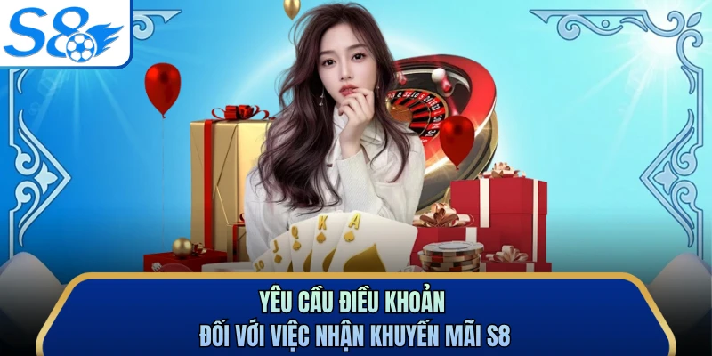 Yêu cầu điều khoản đối với việc nhận khuyến mãi S8